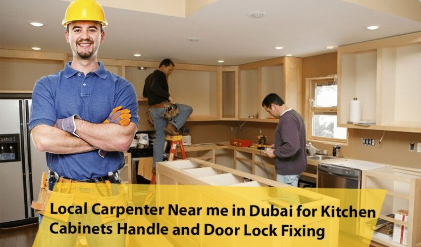Local Carpenter Near me in Dubai for Kitchen Cabinets Handle and Door Lock Fixing