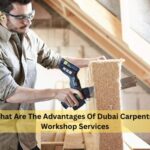 what are the Advantages of Dubai Carpentry Workshop Services