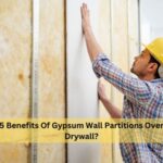 5 Benefits Of Gypsum Wall Partitions Over Drywall?